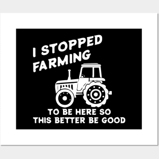 I Stopped Farming To Be Here Funny Farmer Posters and Art